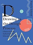 Drawing in the Design Process: Characterising Industrial and Educational Practice by