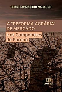Livro A "Reforma Agrária" de Mercado e os Camponeses do Paraná