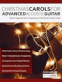 Christmas Carols for Advanced Acoustic Guitar: Modern Fingerstyle Guitar Arrangements of 14 Best-Loved Christmas Songs (Christmas songs for Guitar Book 1)