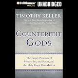 Counterfeit Gods: The Empty Promises of Money, Sex, and Power, and the Only Hope that Matters