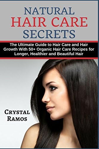 Natural Hair Care Secrets: The Ultimate Guide to Hair Care and Hair Growth With 50+ Organic Hair Care Recipes For Longer, Healthier and Beautiful ... Shampoo Recipes For Growth, Shine and Repair Paperback – 1 Feb. 2018