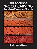 The Book of Wood Carving: Technique, Designs and Projects