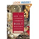 How the Catholic Church Built Western Civilization