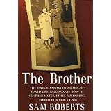 The Brother: The Untold Story of Atomic Spy David Greenglass and How He Sent His Sister, Ethel Rosenberg, to the Electric Cha
