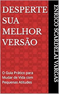 Livro Desperte Sua Melhor Versão: O Guia Prático para Mudar de Vida com Pequenas Atitudes