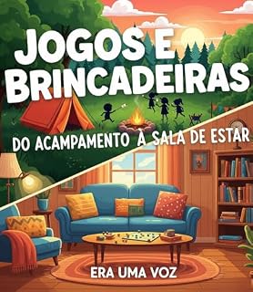 Livro Jogos e Brincadeiras: Do Acampamento à Sala de Estar: Diversão Garantida para Dias de Sol e Dias de Chuva