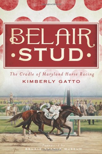 Belair stud:: the cradle of maryland horse racing