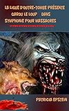 Image de Garou le loup: Symphonie pour massacres (La ligue d'outre-tombe t. 10) (French Edition)