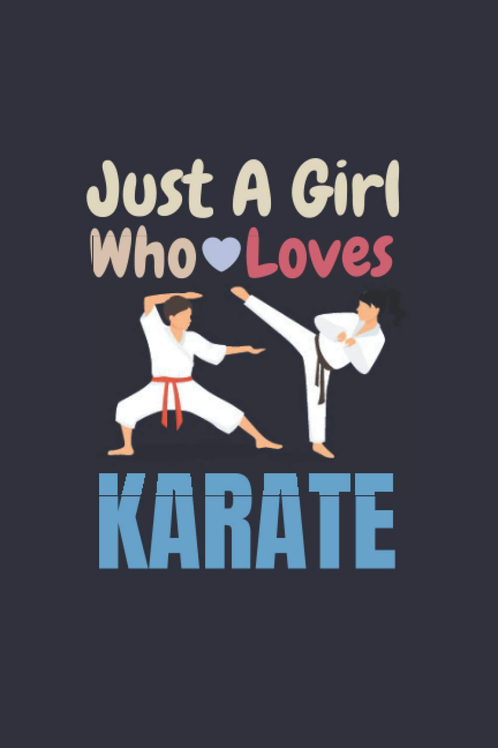 Amazon Com Just A Girl Who Loves Karate Cute Funny Training Funny Just A Girl Who Loves Karate Lined Journal Notebook Notebook And Write In 110 Pages Blank Lined 6 X Amazon Com Just A Girl Who Loves Karate Cute Funny Training Funny Just A Girl Who Loves Karate Lined Journal Notebook Notebook And Write In 110 Pages Blank Lined 6 X