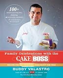 Family Celebrations with the Cake Boss: Recipes for Get-Togethers Throughout the Year Family Celebrations with the Cake Boss: Recipes for Get-Togethers Throughout the Year