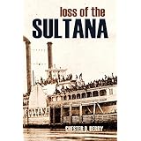 Loss of the Sultana (Expanded, Annotated): Survivor Stories