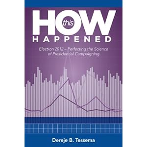 How this Happened—Election 2012: Perfecting the Science of Presidential Campaigning