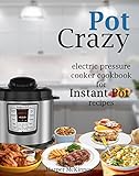 Pot Crazy: Electric Pressure Cooker Cookbook for Instant Pot ® Recipes by Harper McKinney