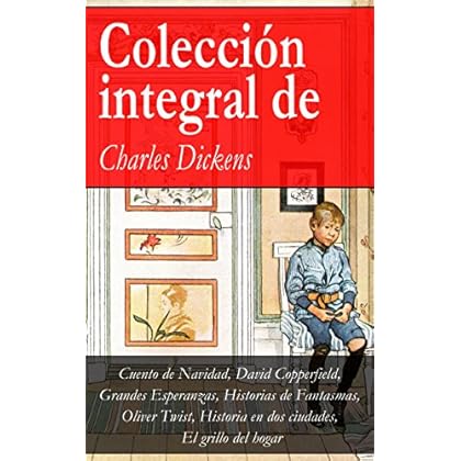 Colección integral de Charles Dickens: Cuento de Navidad, David Copperfield, Grandes Esperanzas, Historias de Fantasmas, Oliver Twist, Historia en dos ciudades, El grillo del hogar