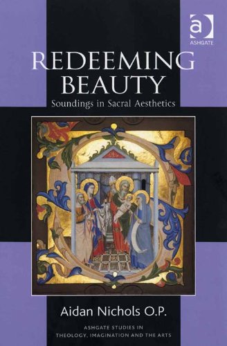 Redeeming Beauty: Soundings in Sacral Aesthetics (Ashgate Studies in Theology, Imagination and the Arts)