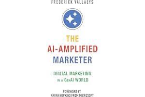 The AI-Amplified Marketer: Digital Marketing in a GenAI World