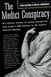 The Medici Conspiracy: The Illicit Journey of Looted Antiquities-- From Italy's Tomb Raiders to the World's Greatest Museums