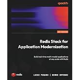 Redis Stack for Application Modernization: Build real-time multi-model applications at any scale with Redis