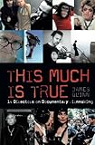 This Much is True: 14 Directors on Documentary Filmmaking (Professional Media Practice) by James Quinn