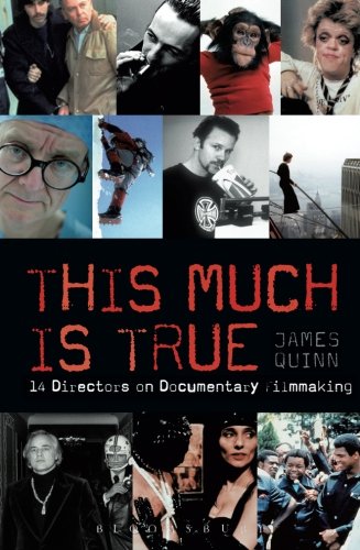 This Much is True: 14 Directors on Documentary Filmmaking (Professional Media Practice) by James Quinn