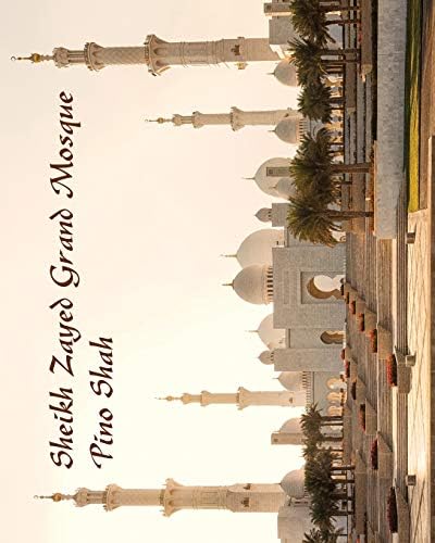 Sheikh Zayed Grand Mosque: Heaven's Waiting Room: Pino Shah (World Heritage Series Book 1)