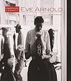 Eve Arnold: Magnum Legacy by Janine di Giovanni, Susan Meiselas