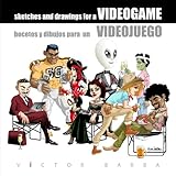 Image de Bocetos y dibujos para un Videojuego: Creación gráfica de un videojuego (Spanish Edition)
