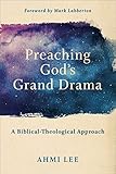 Preaching God's Grand Drama: A Biblical-Theological Approach by 