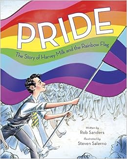 Pride: The Story of Harvey Milk and the Rainbow Flag: Sanders, Rob ...