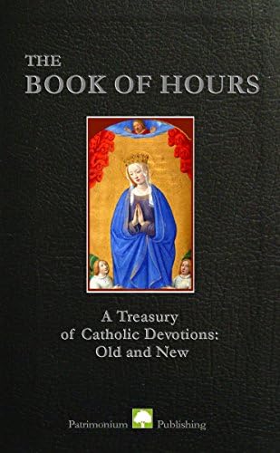The Book of Hours - a Treasury of Catholic Devotions: Old and New
