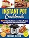 Instant Pot Cookbook: 850+ Quick, Delicious and Easy Recipes for Beginners and Advanced Users with 1000-Day Meal Plan: Family-Favorite Meals You Can Make for under $10