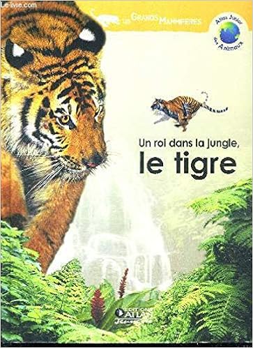 Amazon Fr Un Roi Dans La Jungle Le Tigre Atlas Junior Des Animaux Relie H L Ne Montardre Livres