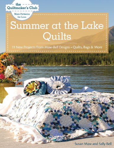 Summer at the Lake Quilts: 11 New Projects from Maw Bell Designs, Quilts, Bags & More (Quiltmaker's Club)