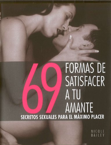 69 FORMAS DE SATISFACER A TU AMANTE: 00000 (ILUSTRADOS VERGARA)