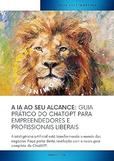 Livro A IA AO SE ALCANCE: Guia prático do ChatGPT para empreendedores e profissionais liberais: A inteligência artificial está transformando o mundo dos negócios. Faça parte desta revolução com este guia!