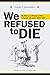 We Refused to Die: My time as a prisoner of war in Bataan and Japan, 1942-1945 by 