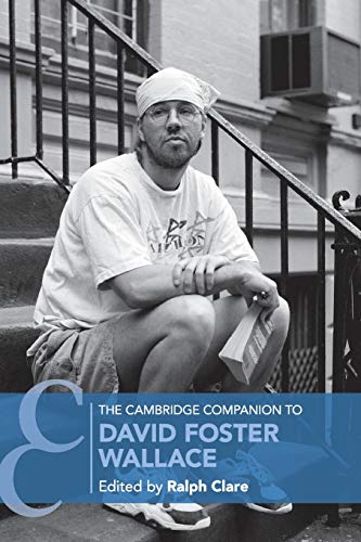 The Cambridge Companion to David Foster Wallace (Cambridge Companions to Literature)