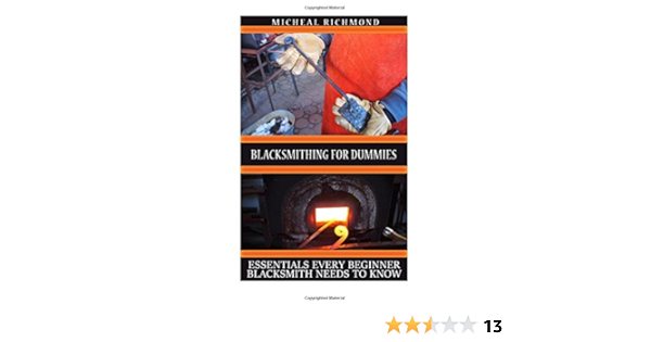 Blacksmithing For Dummies Essentials Every Beginner Blacksmith Needs To Know Blacksmith How To Blacksmith How To Blacksmithing Metal Work Knife Blacksmithing And Knifemaking Richmond Micheal 9781535122917 Amazon Com Books