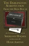 The Darlington Substitution: From the Deed Box of John H Watson MD (Volume 4)