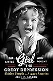 The Little Girl Who Fought the Great Depression: Shirley Temple and 1930s America
