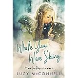 While You Were Skiing: A Sweet Contemporary Romance (An Echo Ridge Romance Book 1)