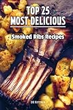 TOP 25 Most Delicious Smoked Ribs Recipes: That