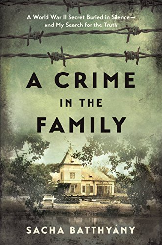 [D.o.w.n.l.o.a.d] A Crime in the Family: A World War II Secret Buried in Silence--and My Search for the Truth [D.O.C]