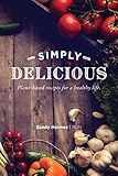 Simply Delicious: Plant-Based Recipes for a Healthy Life by Sandy Holmes