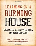 Learning in a Burning House: Educational Inequality, Ideology, and (Dis) Integration