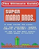 NES Classic: The Ultimate Guide to Super Mario Bros.: A look inside the pipes&hellip;. At The History, Super Cheats & Secret Levels  of one of the most iconic videos games in history (Volume 1)