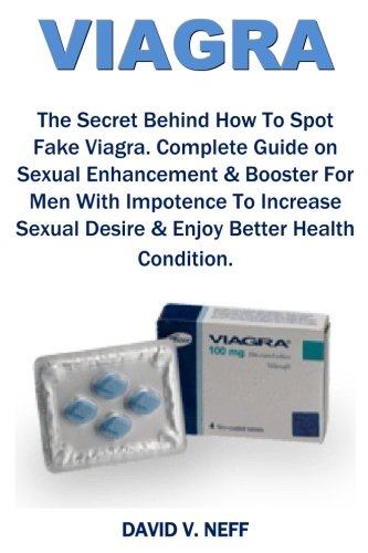 Viagra: The Secret Behind How To Spot Fake Viagra. Complete Guide on Sexual Enhancement & Booster For Men With Impotence To Increase Sexual Desire & Enjoy Better Health Condition.