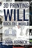 3D Printing Will Rock the World