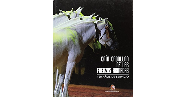 Cria Caballar De Las Fuerzas Armadas 150 Anos De Servicio Amazon Es Servicio De Cria Caballar Rey Alvarez Francisco Libros