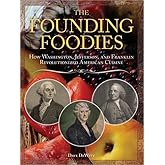 The Founding Foodies: American Meals that Wouldn't Exist Today If Not For Washington, Jefferson, and Franklin